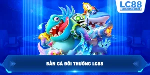 Bắn cá đổi thưởng LC88