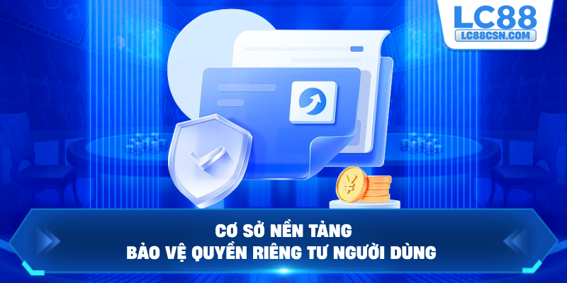 Cơ sở nền tảng bảo vệ quyền riêng tư người dùng