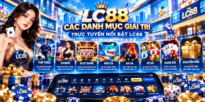 Các Danh Mục Giải Trí Trực Tuyến Đỉnh Cao Tại LC88